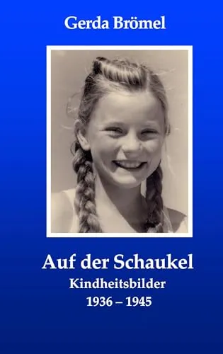 Auf der Schaukel: Kindheitsbilder 1936 -- 1945