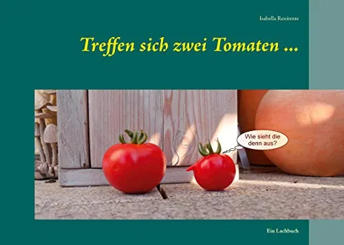 Treffen sich zwei Tomaten ...: Ein Lachbuch