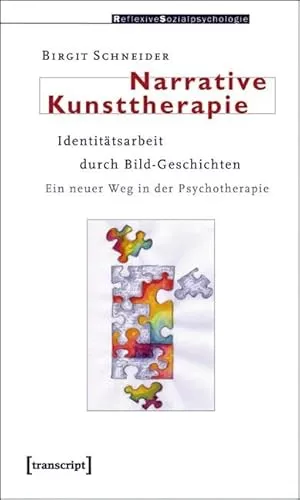 Narrative Kunsttherapie: Identitätsarbeit durch Bild-Geschichten - Sozialwissenschaften - Innovative Psychotherapietechnik zur Identitätsentwicklung durch kreative Bild- und Geschichtenerstellung.