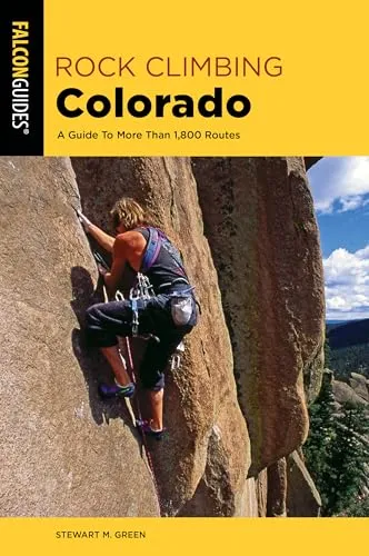 Rock Climbing Colorado: A Guide to More Than 1,800 Routes (State Rock Climbing Series)