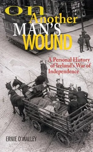 On Another Man's Wound: A Personal History of Ireland's War of Independence