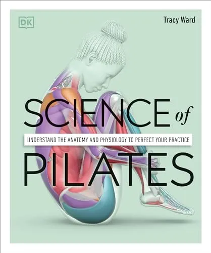 Produktbild Science of Pilates: Verständnis von Anatomie und Physiologie für perfektes Training