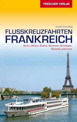Produktbild TRESCHER Reiseführer Flusskreuzfahrten Frankreich: Seine, Rhône, Sâone, Loire, Garonne, Dordogne und Gironde (Trescher-Reihe Reisen)