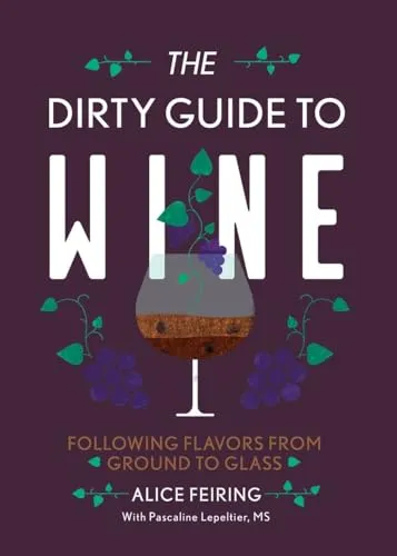 The Dirty Guide to Wine - Following Flavor from Ground to Glass - Nachschlagewerk über Wein, bietet spannende Einblicke in die Geschmacksvielfalt von Wein und ist perfekt für Weinliebhaber und -kenner.