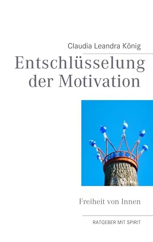 Entschlüsselung der Motivation: Freiheit von Innen