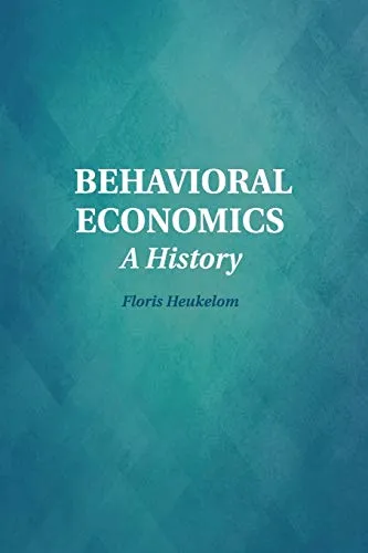 Behavioral Economics: A History (Historical Perspectives on Modern Economics)