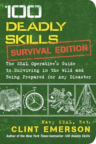 Deadly Skills: Survival Edition: The SEAL Operative's Guide to Surviving in the Wild and Being Prepared for Any Disaster 100