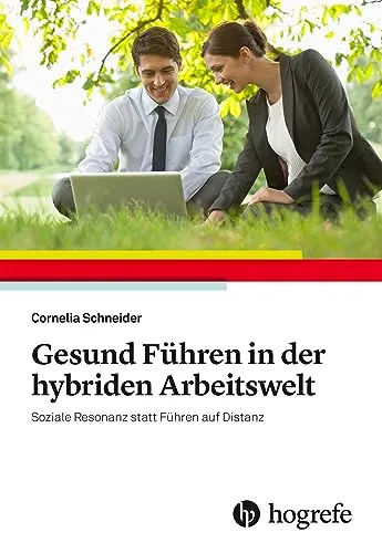 Gesund Führen in der hybriden Arbeitswelt: Soziale Resonanz statt Führen auf Distanz - Medizin: Entdecken Sie effektive Strategien für gesundes Führen in hybriden Teams, um soziale Resonanz und Teamzusammenhalt zu fördern.