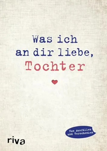 Was ich an dir liebe, Tochter: Eine originelle Liebeserklärung zum Ausfüllen und Verschenken. Das perfekte Geschenk/Geschenkidee zu Geburtstag, ... Ostern, Geburtstag, Abschluss (WIADL)