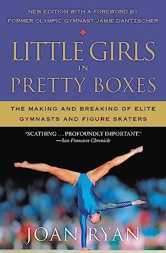 Little Girls in Pretty Boxes: The Making and Breaking of Elite Gymnasts and Figure Skaters