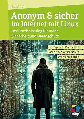 Anonym & sicher im Internet mit Linux: Praxiseinstieg für Sicherheit und Datenschutz - Bücher über Datenschutz und Sicherheit, lernen Sie, Ihren PC abzusichern und anonym zu surfen.
