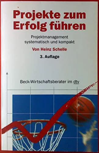 Projekte zum Erfolg führen. Projektmanagement systematisch und kompakt.