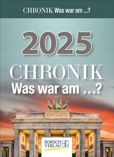 Chronik - Was war am...? 2025: Tages-Abreisskalender I Spannendes Quiz zur geschichtlichen Allgemeinbildung I Aufstellbar I 12 x 16 cm