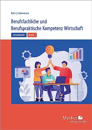 Berufsfachliche und Berufspraktische Kompetenz Wirtschaft: Arbeitsheft Band 2 - Praktisches Arbeitsheft für die berufliche Ausbildung im Bereich Wirtschaft. Ideal zur Förderung von Kompetenzen und für den Einsatz in der Schule.
