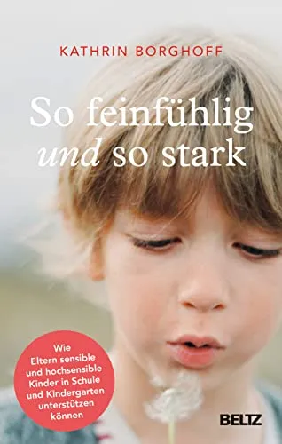 So feinfühlig und so stark: Unterstützung für sensible Kinder - Ratgeber für Eltern & Kinder mit praktischen Tipps, um hochsensible Kinder in Schule und Kindergarten bestmöglich zu fördern und zu unterstützen.