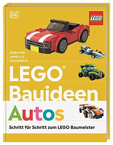 LEGO® Bauideen Autos: Schritt für Schritt zum LEGO® Baumeister. Ideen für mehr als 30 Modelle. Für Erwachsene und Kinder ab 7 Jahren