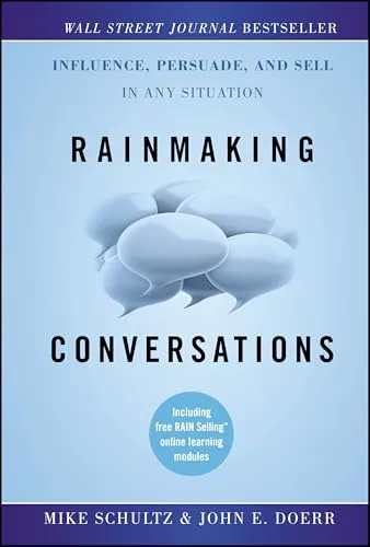 Rainmaking Conversations: Influence, Persuade, and Sell in Any Situation