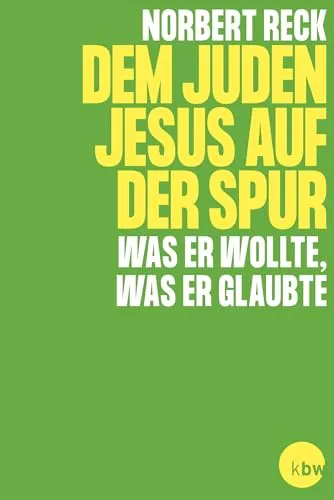 Dem Juden Jesus auf der Spur - Was er wollte, was er glaubte (Bibel diskutiert)