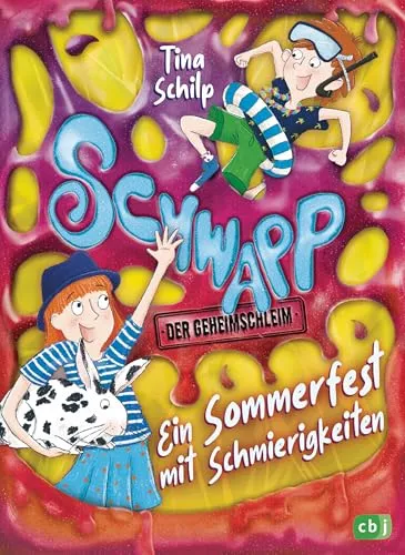 Schwapp, der Geheimschleim – Ein Sommerfest mit Schmierigkeiten: Band 3 der schleimigsten Kinderbuchreihe aller Zeiten! Ab 8 Jahren (Die Schwapp-Reihe, Band 3)