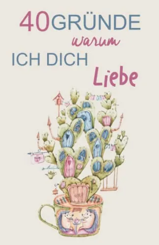 Gründe warum ich dich liebe: Ein einzigartiges und originelles Geschenk für Verliebte. Zum Ausfüllen und Verschenken 40