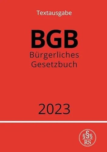 Bürgerliches Gesetzbuch - BGB 2023: DE - Aktuelle Ausgabe des BGB 2023, unverzichtbar für Jurastudenten und Rechtsanwälte, bietet umfassende Informationen für das deutsche Recht.