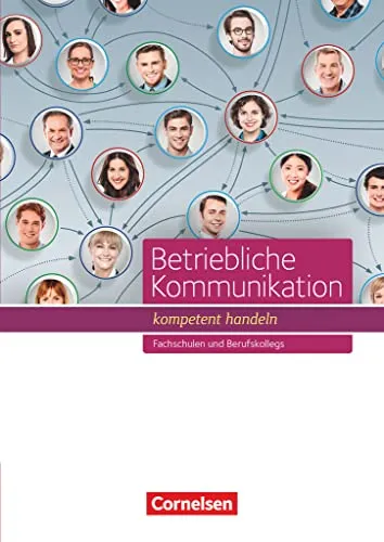Betriebliche Kommunikation - kompetent handeln: Schulbuch für Fachschulen und Berufskollegs - Berufs- & Fachschulbücher, praxisnahe Inhalte für effektive Kommunikation im Berufsleben.