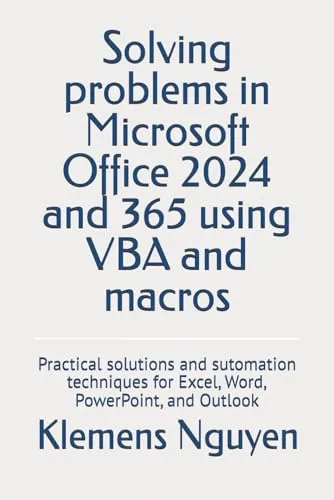 Solving problems in Microsoft Office 2024 and 365 using VBA and macros: Practical solutions and sutomation techniques for Excel, Word, PowerPoint, and Outlook (VBA & macros, Band 19)