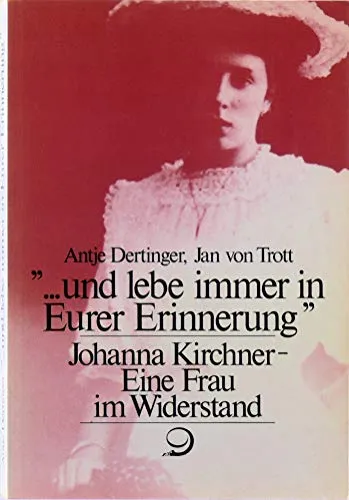 Produktbild ... und lebe immer in Eurer Erinnerung: Johanna Kirchner