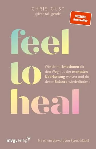 Feel to Heal: Wie deine Emotionen dir den Weg aus der mentalen Überlastung weisen und du deine Balance wiederfindest | Mental Health mit let.s.talk.gentle, SPIEGEL-Bestseller
