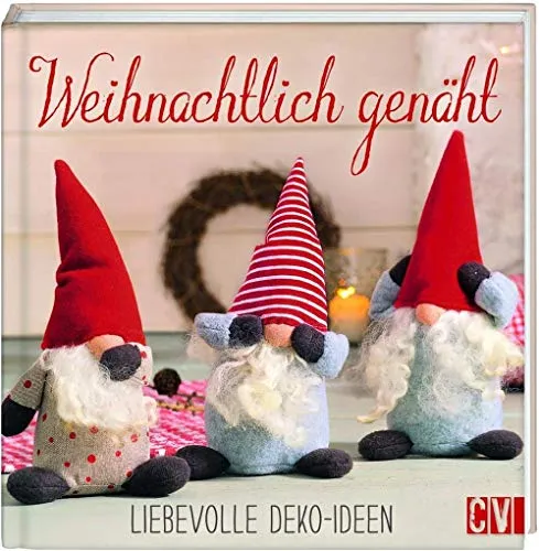 Weihnachtlich genäht: Liebevolle Deko-Ideen für die Festtage - Entdecken Sie kreative Nähprojekte für festliche Dekorationen. Ein inspirierendes Buch für alle, die ihre Weihnachtszeit mit selbstgemachten Akzenten verschönern möchten.