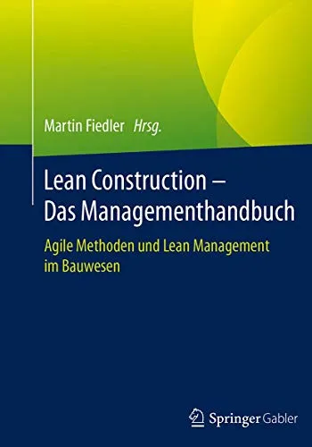 Lean Construction – Das Managementhandbuch: Agile Methoden für Bauprojekte - Recht: Dieses Handbuch bietet praxisnahe Ansätze für Lean Management und agile Methoden, um Effizienz und Kostenkontrolle im Bauwesen zu optimieren.