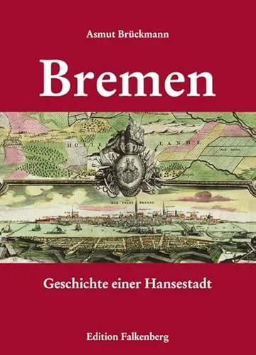 Bremen – Geschichte einer Hansestadt - Historisches Buch über die Hanseatische Stadt Bremen, ideal für Geschichtsinteressierte und Reisende.