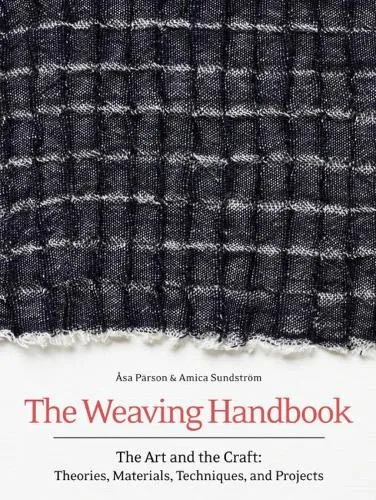 The Weaving Handbook: The Art and the Craft: Theories, Materials, Techniques