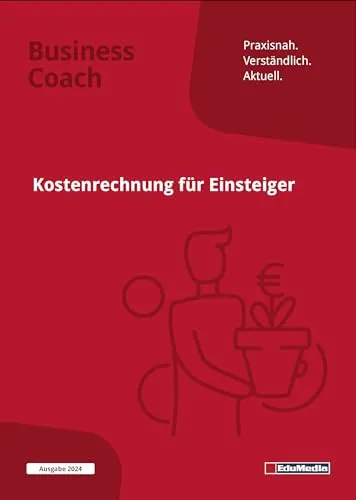 Kostenrechnung für Einsteiger: Ausgabe 2025. Schritt für Schritt die Kosten im Griff. So beherrschen Sie Deckungsbeitrag, Gemeinkosten, ... Glossar und Formelsammlung. (Business Coach)
