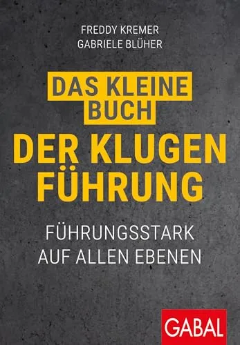 Das kleine Buch der klugen Führung: Führungsstark auf allen Ebenen (Dein Business)