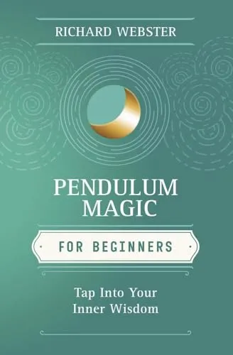 Pendulum Magic for Beginners: Power to Achieve All Goals (Llewellyn's for Beginners)