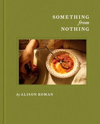 Something from Nothing: A Cookbook - Themenkochbücher - Entdecken Sie über 100 einfache, stilvolle Rezepte von Alison Roman, die das Beste aus Ihrer Vorratskammer herausholen und jede Mahlzeit zu einem Fest machen.