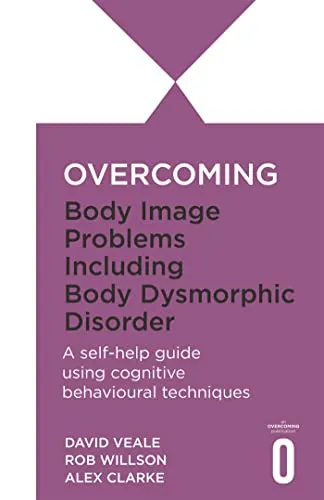 Overcoming Body Image Problems Including Body Dysmorphic Disorder (Overcoming Books)