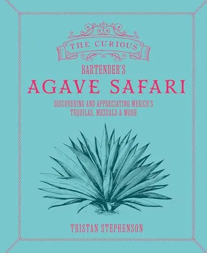 The Curious Bartender's Agave Safari: Tequilas & Mezcals entdecken