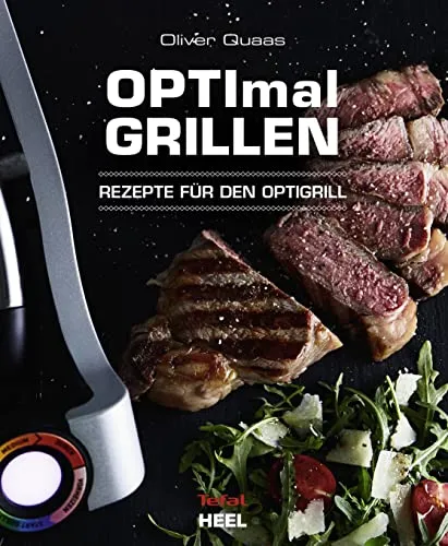 OPTImal Grillen - OPTIgrill Kochbuch Rezeptbuch: Rezepte für den Optigrill - Das Original von Tefal