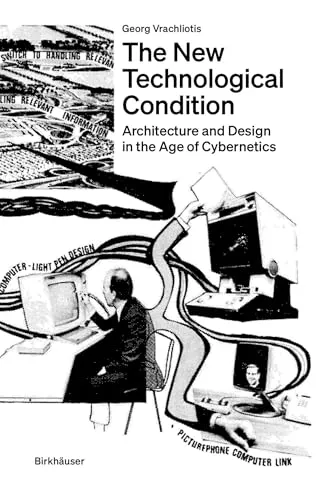 The New Technological Condition | Georg Vrachliotis - Buch über Architektur und Design im Zeitalter der Kybernetik, 271 Seiten, erschienen 2022 im Birkhäuser Verlag, ideal für Kunst- und Architekturinteressierte.