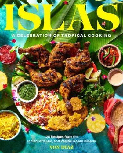 Islas: A Celebration of Tropical Cooking - 125 Recipes from the Indian,