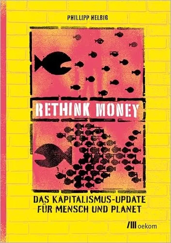 ReThink Money: Das Kapitalismus-Update für Mensch und Planet - Management-Buch, das innovative Ansätze für nachhaltigen Kapitalismus präsentiert und Lösungen für Mensch und Planet bietet.