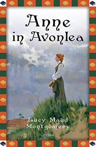 Anne in Avonlea: Anne auf Green Gables Band 2 - Übersetzt von Jan Strümpel (Anaconda Kinderbuchklassiker, Band 34)