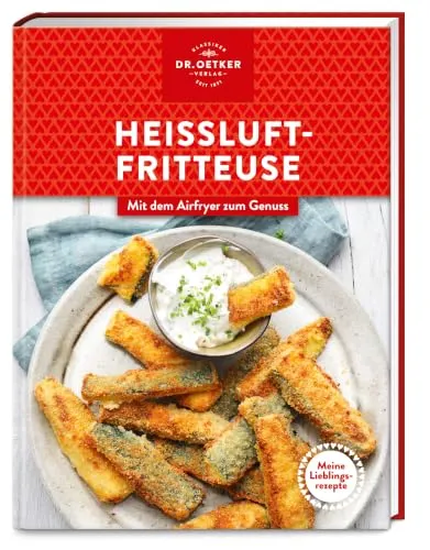 Meine Lieblingsrezepte: Heißluftfritteuse: Knusprig gekocht, schnell genossen – einfache Airfryer-Rezepte für jeden Tag