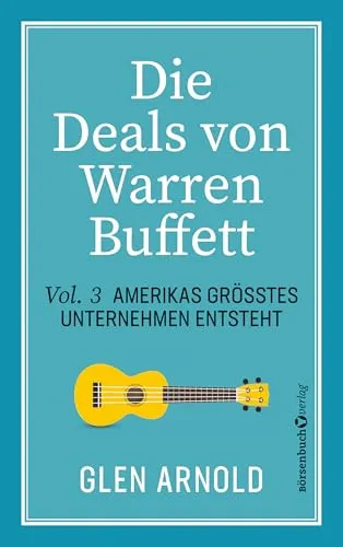 Die Deals von Warren Buffett - Vol. 3 - Buch über Warren Buffetts Strategien, zeigt wie Amerikas größtes Unternehmen entstand und bietet wertvolle Einblicke in erfolgreiche Investment-Philosophien.