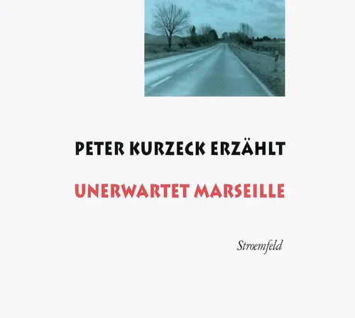 Peter Kurzeck | Peter Kurzeck erzählt Unerwartet Marseille | Audio-CD | Deutsch