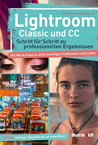 Lightroom Classic und CC: Professionelle Fotobearbeitung Schritt für Schritt - Computer & Internet: Entdecken Sie Workshops zu allen wichtigen Funktionen und Fotogenres sowie wichtige Tastenkürzel auf einen Blick!