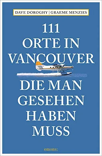 Orte in Vancouver, die man gesehen haben muss: Reiseführer 111