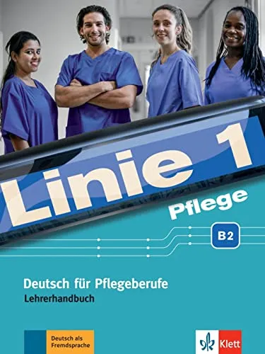 Linie 1 Pflege B2: Lehrerhandbuch für Deutsch in Pflegeberufen - Lehrbuch für Fremdsprachen, speziell für Pflegeberufe entwickelt. Ideal zur Verbesserung der Sprachkompetenz in der Pflegepraxis.